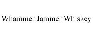 WHAMMER JAMMER WHISKEY