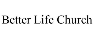 BETTER LIFE CHURCH