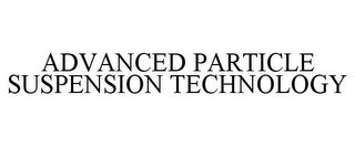 ADVANCED PARTICLE SUSPENSION TECHNOLOGY