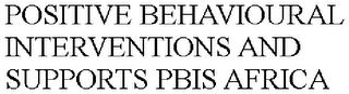 POSITIVE BEHAVIOURAL INTERVENTIONS AND SUPPORTS PBIS AFRICA