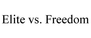 ELITE VS. FREEDOM