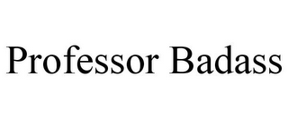 PROFESSOR BADASS