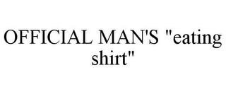 OFFICIAL MAN'S "EATING SHIRT"