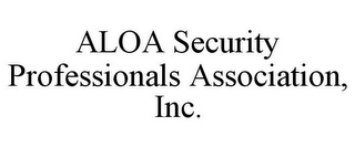 ALOA SECURITY PROFESSIONALS ASSOCIATION, INC.