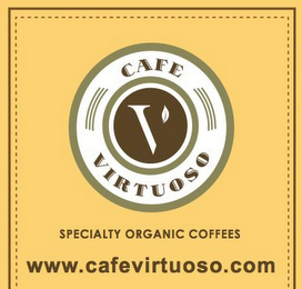 CAFE VIRTUOSO V SPECIALTY ORGANIC COFFEES WWW.CAFEVIRTUOSO.COM