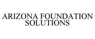 ARIZONA FOUNDATION SOLUTIONS