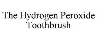 THE HYDROGEN PEROXIDE TOOTHBRUSH