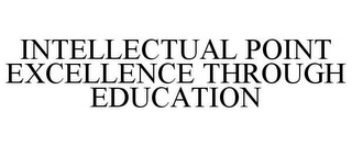 INTELLECTUAL POINT EXCELLENCE THROUGH EDUCATION