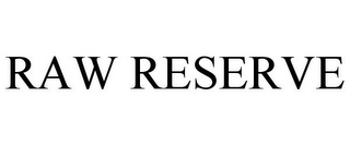 RAW RESERVE