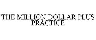 THE MILLION DOLLAR PLUS PRACTICE