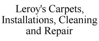 LEROY'S CARPETS, INSTALLATIONS, CLEANING AND REPAIR