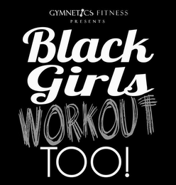 GYMNETICS FITNESS PRESENTS BLACK GIRLS WORKOUT TOO!