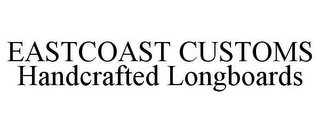 EASTCOAST CUSTOMS HANDCRAFTED LONGBOARDS