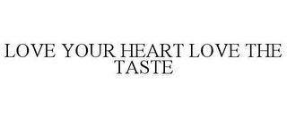 LOVE YOUR HEART LOVE THE TASTE