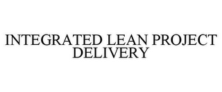 INTEGRATED LEAN PROJECT DELIVERY