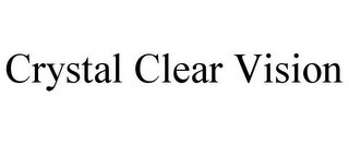 CRYSTAL CLEAR VISION