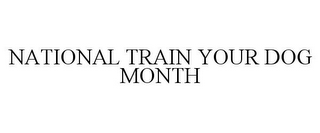 NATIONAL TRAIN YOUR DOG MONTH