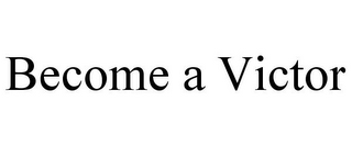 BECOME A VICTOR