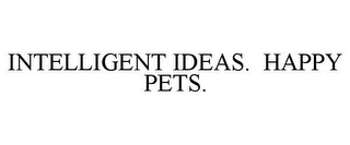 INTELLIGENT IDEAS. HAPPY PETS.