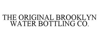 THE ORIGINAL BROOKLYN WATER BOTTLING CO.