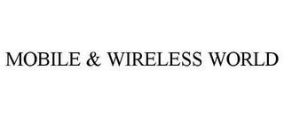 MOBILE & WIRELESS WORLD