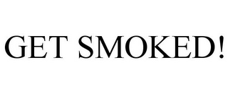 GET SMOKED!