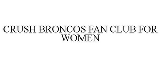 CRUSH BRONCOS FAN CLUB FOR WOMEN