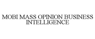 MOBI MASS OPINION BUSINESS INTELLIGENCE