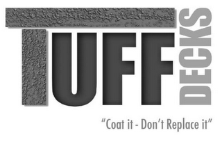 TUFF DECKS "COAT IT - DON'T REPLACE IT"