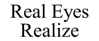 REAL EYES REALIZE