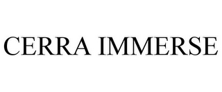 CERRA IMMERSE