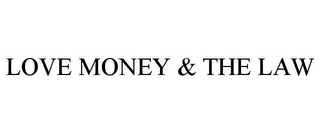 LOVE MONEY & THE LAW