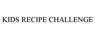 KIDS RECIPE CHALLENGE