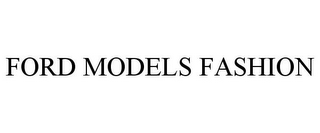 FORD MODELS FASHION