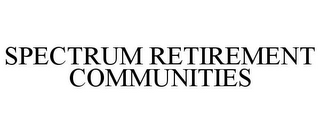 SPECTRUM RETIREMENT COMMUNITIES