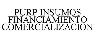 PURP INSUMOS FINANCIAMIENTO COMERCIALIZACION