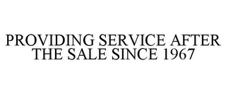 PROVIDING SERVICE AFTER THE SALE SINCE 1967