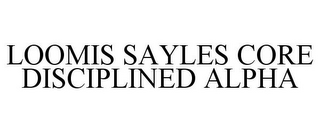 LOOMIS SAYLES CORE DISCIPLINED ALPHA