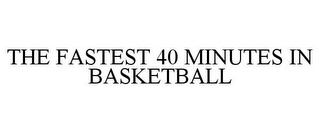 THE FASTEST 40 MINUTES IN BASKETBALL