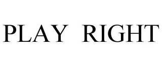 PLAY RIGHT