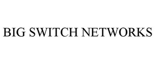 BIG SWITCH NETWORKS