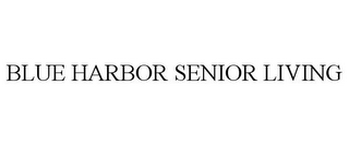 BLUE HARBOR SENIOR LIVING