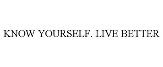 KNOW YOURSELF. LIVE BETTER