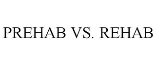 PREHAB VS. REHAB