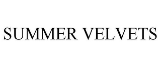 SUMMER VELVETS