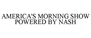 AMERICA'S MORNING SHOW POWERED BY NASH