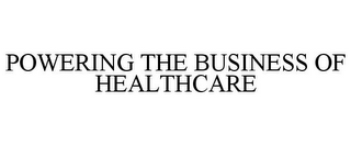 POWERING THE BUSINESS OF HEALTHCARE