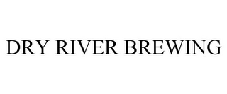 DRY RIVER BREWING
