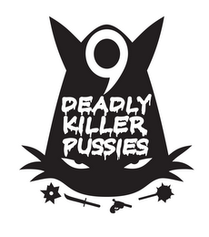 9 DEADLY KILLER PUSSIES