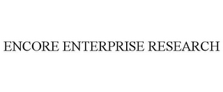 ENCORE ENTERPRISE RESEARCH